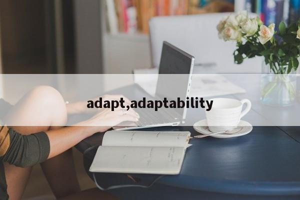 adapt,adaptability