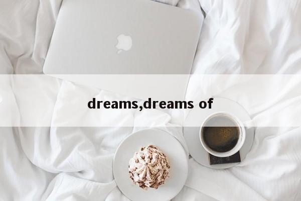 dreams,dreams of